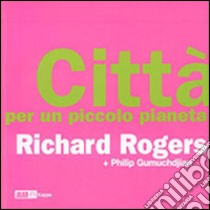 Città per un piccolo pianeta libro di Rogers Richard; Gumuchdjian Philip