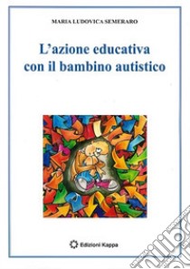 L'azione educativa con il bambino autistico libro di Semeraro M. Ludovica