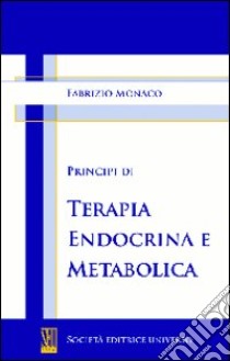 Principi di terapia endocrina e metabolica libro di Monaco Fabrizio