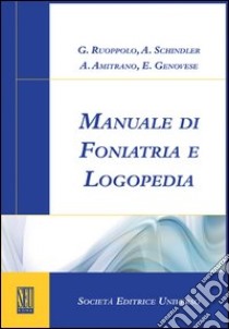 Manuale di foniatria e logopedia libro di Ruoppolo Giovanni; Schindler Antonio; Amitrano Antonio; Genovese E. (cur.)