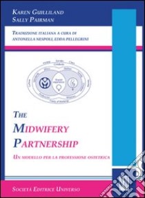 The midwifery partnership (Un modello per la professione ostetrica) libro di Guilliland Karen; Pairman Sally