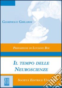 Il tempo delle neuroscienze libro di Ghilardi Giampaolo