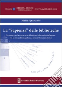 La «Sapienza» delle biblioteche. Strumenti per la conoscenza del sistema informatico dell'Ateneo, per la ricerca bibliografica e per la scrittura accademica libro di Squarcione Maria