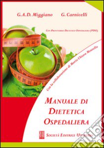 Manuale di dietetica ospedaliera (con prontuario dietetico ospedaliero. PDO) libro di Miggiano Giacinto Abele Donato; Carnicelli Giacomo