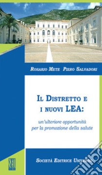 Il distretto e i nuovi LEA: un'ulteriore opportunità per la promozione della salute libro di Mete Rosario; Salvadori Piero