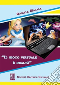 Il gioco virtuale è realtà libro di Masala Daniele