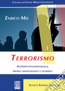 Terrorismo. Antropo-fenomenologia, profili criminologici e giuridici libro di Mei Enrico