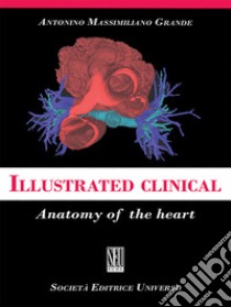 Illustrated clinical anatomy of the heart libro di Grande Antonino Massimiliano