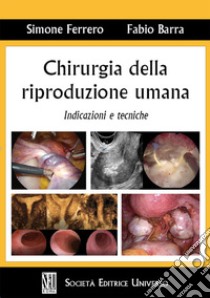 Chirurgia della riproduzione umana. Indicazioni e tecniche libro di Ferrero Simone; Barra Fabio