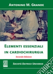 Elementi essenziali in cardiochirurgia libro di Grande Antonino Massimiliano