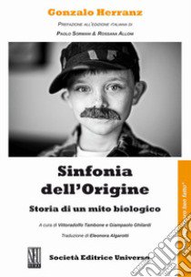 Sinfonia dell'origine. Storia di un mito biologico libro di Herranz Gonzalo; Tambone V. (cur.); Ghilardi G. (cur.)