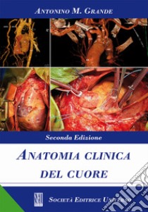 Anatomia clinica del cuore libro di Grande Antonino Massimiliano