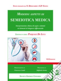 Moderni aspetti di semeiotica medica. Interpretazione clinica di segni e sintomi ed elementi di diagnosi differenziale libro di Dioguardi N.; De Luca P. (cur.)