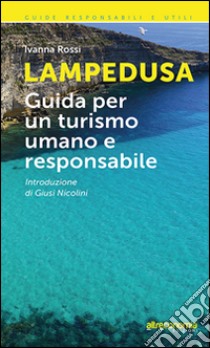 Lampedusa. Guida per un turismo umano e responsabile libro di Rossi Ivanna