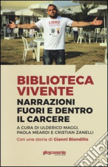 Biblioteca vivente. Narrazioni fuori e dentro il carcere libro di Maggi U. (cur.); Meardi P. (cur.); Zanellli C. (cur.)