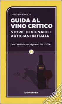 Guida al vino critico. Storie di vignaioli artigiani in Italia libro di Officina Enoica (cur.)