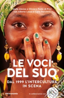 Le voci del Suq. Dal 1999 l'intercultura in scena libro di Alonzo G. (cur.); Ponte Di Pino O. (cur.); Lasso A. (cur.)