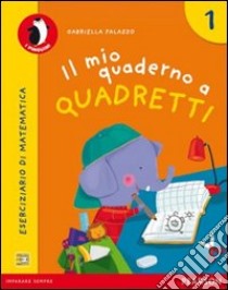 Il mio quaderno a quadretti. Per la Scuola elementare. Con espansione online libro di Palazzo