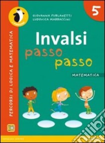 INVALSI passo passo. Matematica. Per la Scuola elementare. Con espansione online. Vol. 5 libro di Furlanetti Giovanna; Marraccini Ludovica