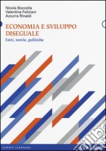 Economia e sviluppo diseguale. Fatti, teorie, politiche libro di Boccella Nicola; Feliziani Valentina; Rinaldi Azzurra