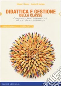 Didattica e gestione della classe. Creare un ambiente di apprendimento efficace nella scuola secondaria libro di Evertson Carolyn M.; Emmer Edmund T.; Pacetti E. (cur.)