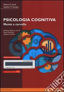 Psicologia cognitiva. Mente e cervello. Con e-text. Con espansione online libro di Smith Edward E.; Kosslyn Stephen M.; Cherubini P. (cur.); Zurloni V. (cur.)