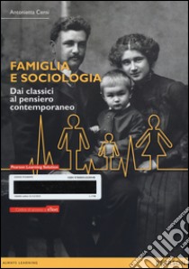 Famiglia e sociologia. Dai classici al pensiero contemporaneo. Con eText. Con espansione online libro di Censi Antonietta