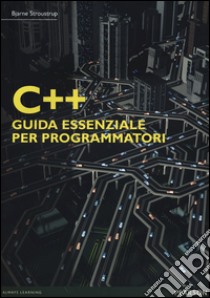 C++. Guida essenziale per programmatori libro di Stroustrup Bjarne