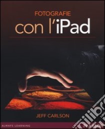 Fotografie con l'iPad libro di Carlson Jeff