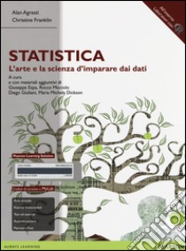 Statistica: l'arte e la scienza d'imparare dai dati. Ediz. mylab. Con espansione online libro di Agresti Alan; Franklin Christine