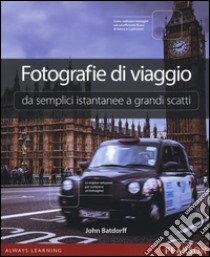 Fotografie di viaggio. Da semplici istantanee a grandi scatti libro di Batdorff John