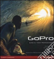 GoPro. Guida al video professionale libro di Schmidt Bradford; Thompson Brandon