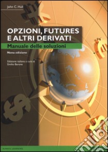 Opzioni, futures e altri derivati. Manuale delle soluzioni libro di Hull John C.; Barone E. (cur.)