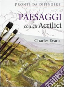 Paesaggi con gli acrilici libro di Evans Charles