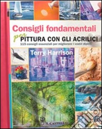 Consigli fondamentali per la pittura con gli acrilici libro di Harrison Terry