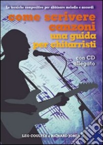 Come scrivere canzoni. Una guida per chitarristi. Con CD Audio libro di Coulter Leo; Jones Richard