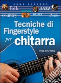 Tecniche di fingerstyle per chitarra. Con CD Audio libro di Capone Phil