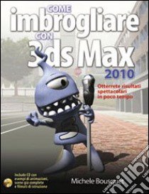 Come imbrogliare con 3DS Max 2010. Con CD-ROM libro di Bousquet Michele