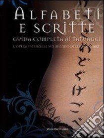 Alfabeti e scritte. Guida completa ai tatuaggi libro di Hemingson Vince