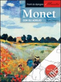 Monet con gli acrilici libro di Gregory Noel