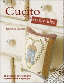 Cucito tante idee libro di Gaudet Barri S.