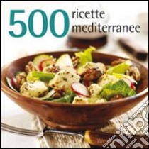 500 ricette mediterranee libro di Sforza Valentina