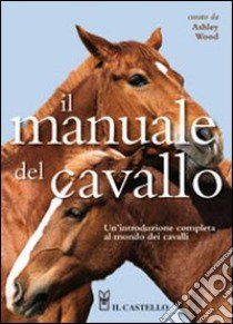 Il Manuale del cavallo libro di Wood A. (cur.)