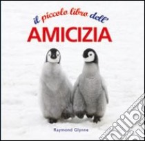 Il piccolo libro dell'amicizia libro di Glynne Raymond