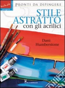 Stile astratto con gli acrilici libro di Humberstone Dani