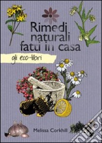 Rimedi naturali fatti in casa libro di Corkhill Melissa