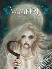 Come disegnare & dipingere vampiri libro di Daniels Ian