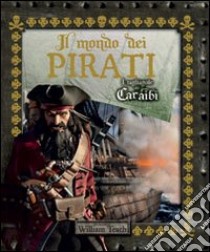 Il mondo dei pirati. I tagliagole dei Caraibi libro di Teach William