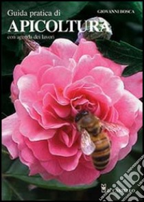 Guida pratica di apicoltura. Con agenda dei lavori libro di Bosca Giovanni