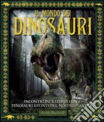 Il mondo dei dinosauri. Ediz. illustrata libro di Blackwell Archie